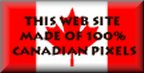 This Web Site Made of 100% Canadian Pixels